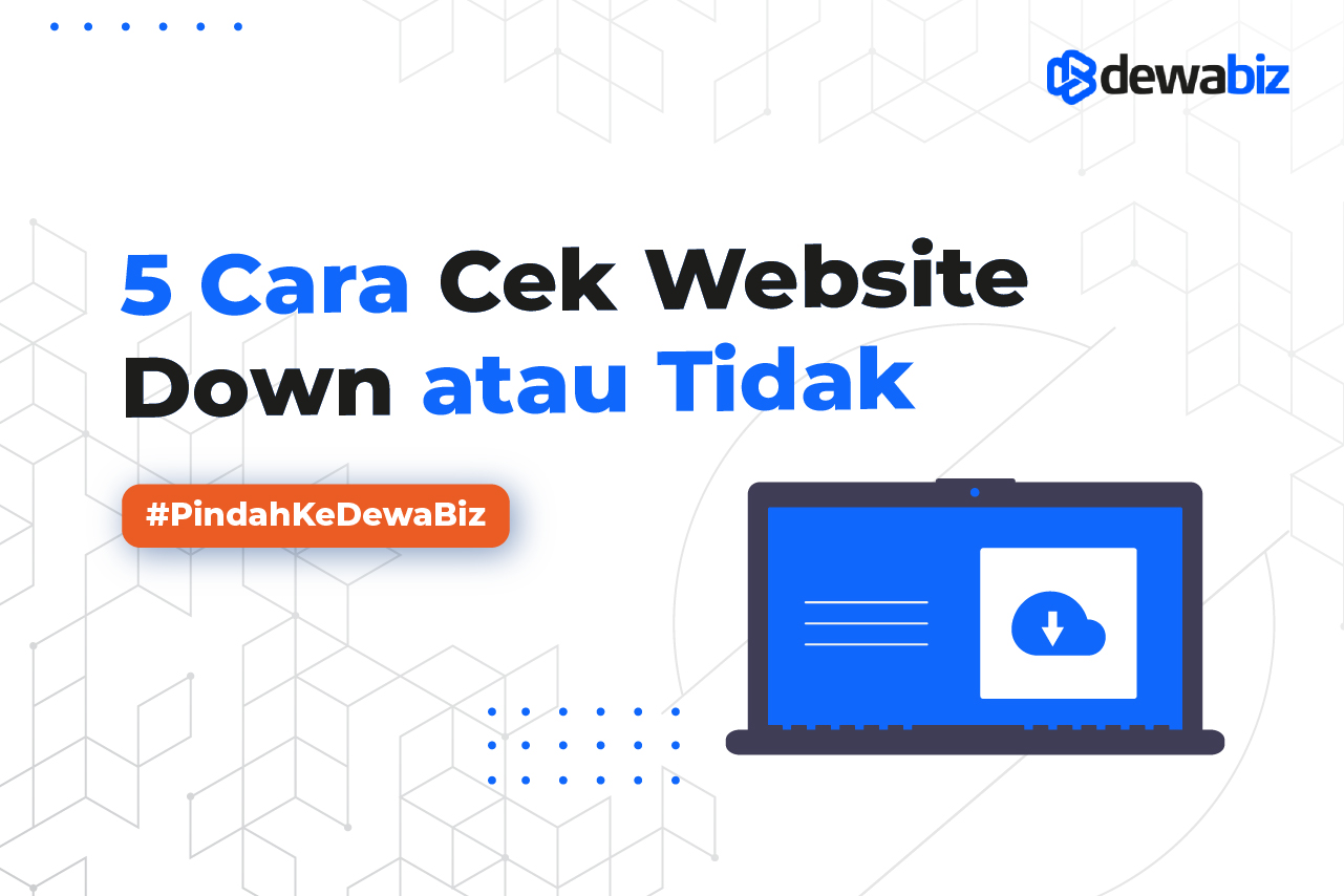 Mudah! Inilah 5 Cara Cek Website Down atau Tidak