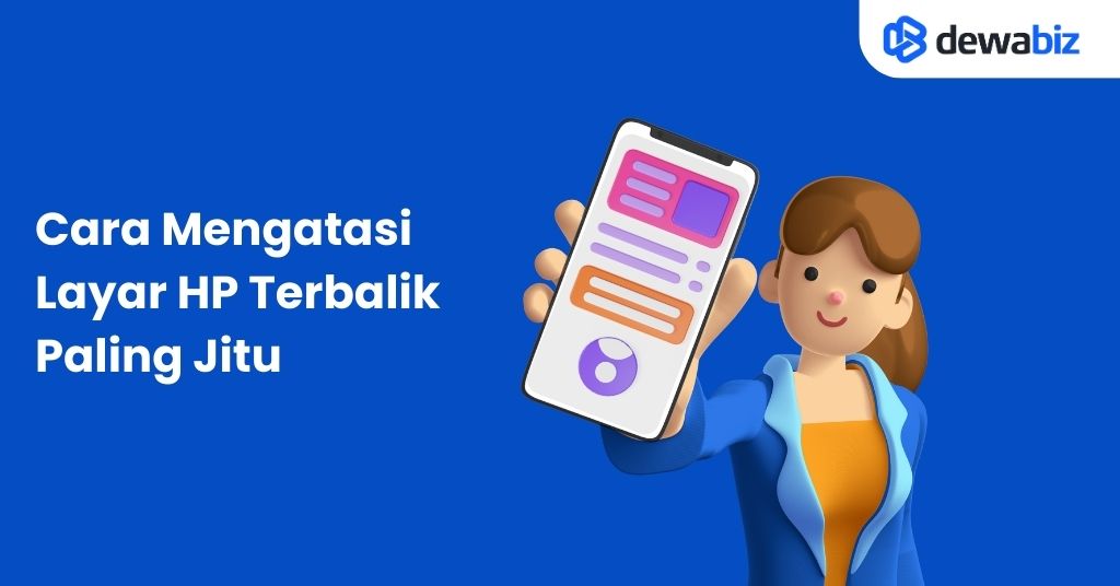 Inilah Cara Mengatasi Layar HP Terbalik Paling Jitu